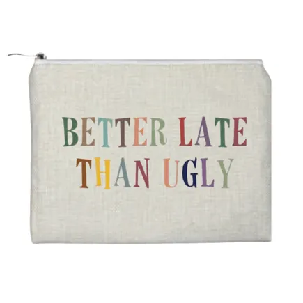 Better Late Than Ugly Pouch